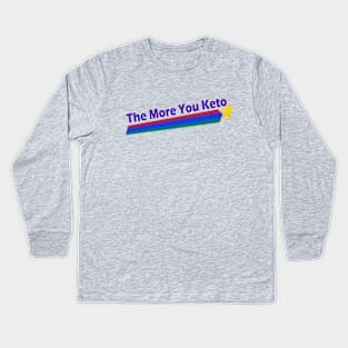 The More You Keto Kids Long Sleeve T-Shirt